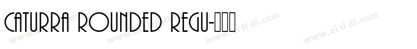 Caturra Rounded Regu字体转换 Caturra Rounded Regu字体转换